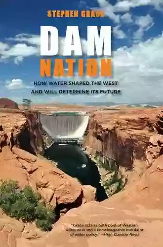 Dam Nation: How Water Shaped The West And Will Determine Its Future