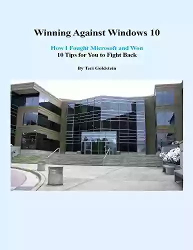 Winning Against Windows 10: How I Fought Microsoft And Won