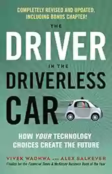 The Driver In The Driverless Car: How Your Technology Choices Create The Future