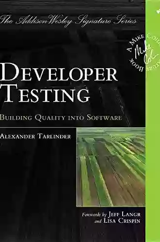 Developer Testing: Building Quality Into Software (Addison Wesley Signature (Cohn))