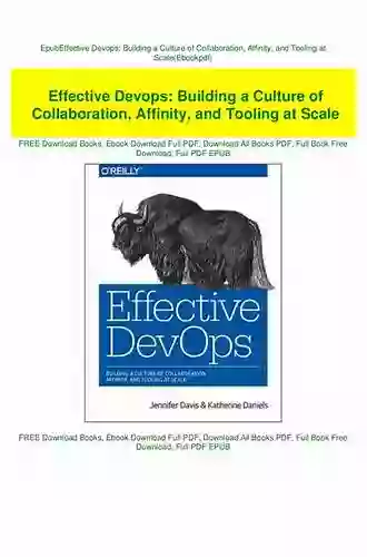 Effective DevOps: Building A Culture Of Collaboration Affinity And Tooling At Scale