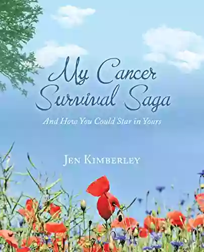 My Cancer Survival Saga: And How You Could Star In Yours