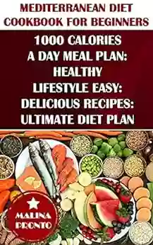 Mediterranean Diet Cookbook For Beginners: 1000 Calories A Day Meal Plan: Healthy Lifestyle Easy: Delicious Recipes: Ultimate Diet Plan