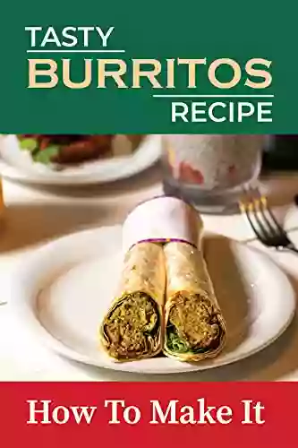 Tasty Burritos Recipe: How To Make It: How To Make Burrito