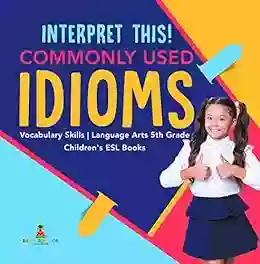 Interpret This Commonly Used Idioms Vocabulary Skills Language Arts 5th Grade Children S ESL