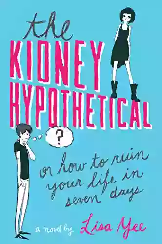 The Kidney Hypothetical: Or How To Ruin Your Life In Seven Days