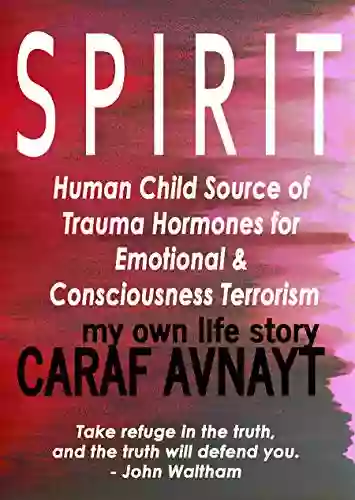 S P I R I T : Human Child Source Of Trauma Hormones For Emotional Consciousness Terrorism