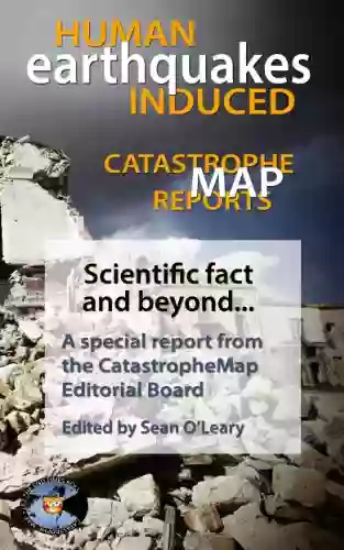 Catastrophe Map Reports: Human Induced Earthquakes (Let The End Times Roll Science 1)