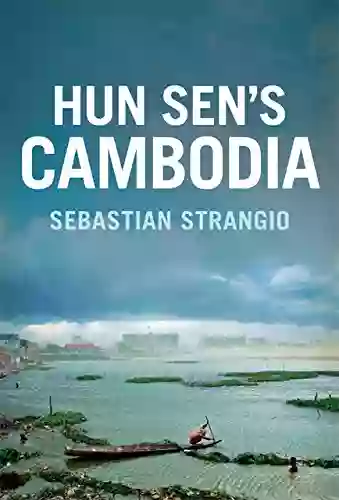 Hun Sen s Cambodia Sebastian Strangio