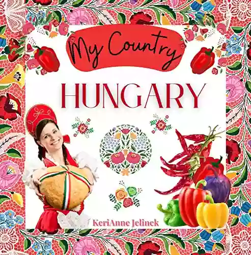 Hungary Social Studies for Kids Hungarian Culture Traditions Music Art History Travel with Kids World Travel for Kids Hungary for Kids Children s Explore Europe Book: My Country Collection