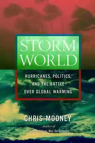 Storm World: Hurricanes Politics and the Battle Over Global Warming