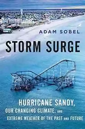 Storm Surge: Hurricane Sandy Our Changing Climate and Extreme Weather of the Past and Future