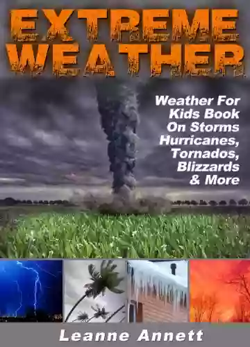 Extreme Weather Weather For Kids On Storms: Hurricanes Tornados Blizzards Thunderstorms Much More (Kid S Nature 2)