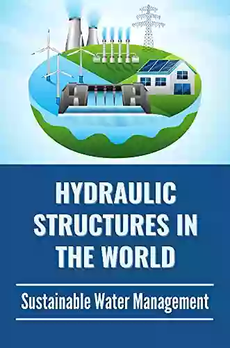 Hydraulic Structures In The World: Sustainable Water Management: Hydrologic System Basics