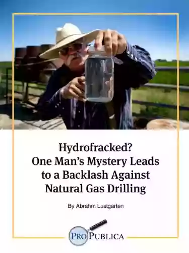 Hydrofracked? One Man s Mystery Leads to a Backlash Against Natural Gas Drilling (Kindle Single)