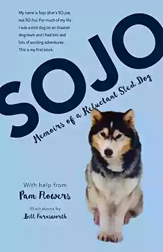 Sojo: Memoirs Of A Reluctant Sled Dog