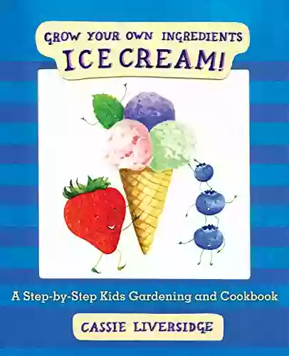 Ice Cream : Grow Your Own Ingredients