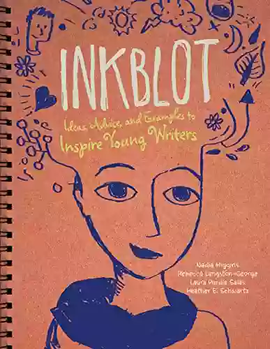 Inkblot: Ideas Advice And Examples To Inspire Young Writers (Writer S Notebook)