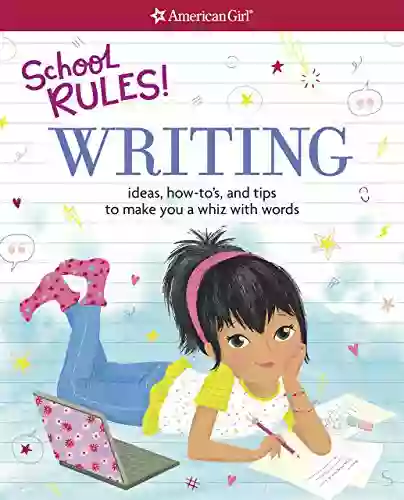 School Rules Writing: Ideas How To s and Tips to Make You a Whiz with Words (American Girl)