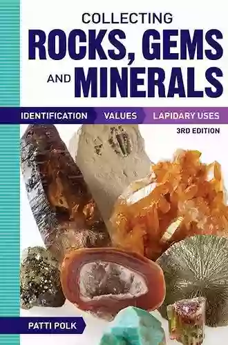 Collecting Rocks Gems And Minerals: Identification Values And Lapidary Uses