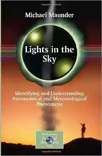 Lights in the Sky: Identifying and Understanding Astronomical and Meteorological Phenomena (The Patrick Moore Practical Astronomy Series)