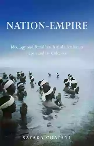 Nation Empire: Ideology and Rural Youth Mobilization in Japan and Its Colonies (Studies of the Weatherhead East Asian Institute Columbia University)