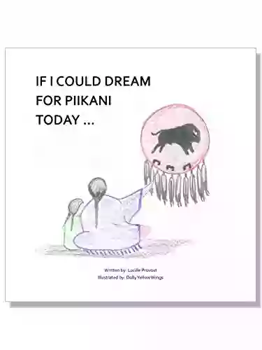 If I Could Dream For Piikani Today (The Piikani Collection 2)