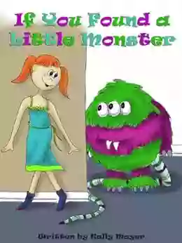 IF YOU FOUND A LITTLE MONSTER ( Beautifully Illustrated Rhyming Picture For Beginner Readers Ages 2 6) (Little Monsters 1)