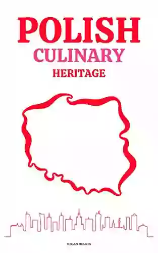 Polish Culinary Heritage: Illustrated Regional Polish Lithuanian Tartar Tastes Of Polish Cuisine The Best Recipes