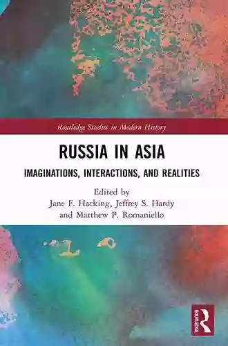 Russia In Asia: Imaginations Interactions And Realities (Routledge Studies In Modern History 68)