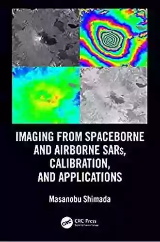 Imaging From Spaceborne And Airborne SARs Calibration And Applications (SAR Remote Sensing)