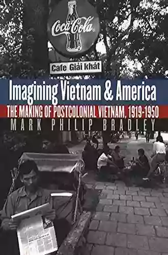 Imagining Vietnam And America: The Making Of Postcolonial Vietnam 1919 1950 (New Cold War History)