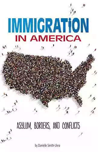 Immigration In America: Asylum Borders And Conflicts (Informed )