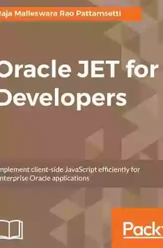 Oracle JET For Developers: Implement Client Side JavaScript Efficiently For Enterprise Oracle Applications