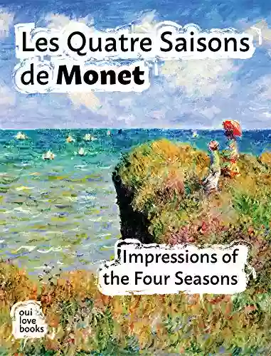 Les Quatre Saisons De Monet: Impressions Of The Four Seasons