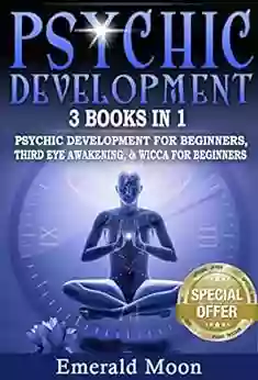 Psychic: 3 in 1 Bundle (Psychic Development for Beginners Third Eye Awakening Wicca for Beginners) (Psychic Development 4)