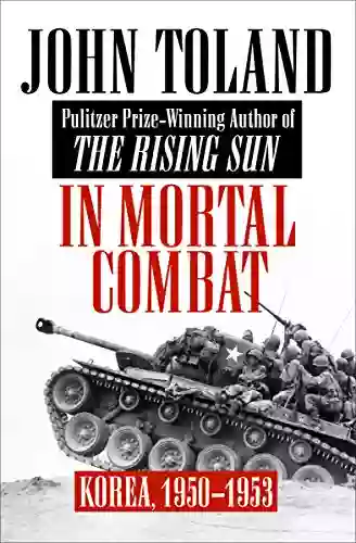 In Mortal Combat: Korea 1950 1953 John Toland