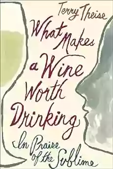 What Makes A Wine Worth Drinking: In Praise Of The Sublime