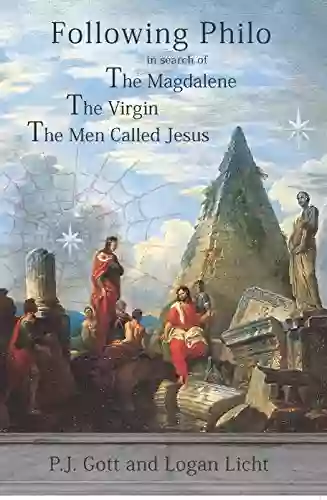 FOLLOWING PHILO: In Search Of The Magdalene The Virgin The Men Called Jesus