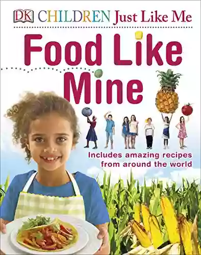 Food Like Mine: Includes Amazing Recipes From Around The World (Dk Children Just Like Me)