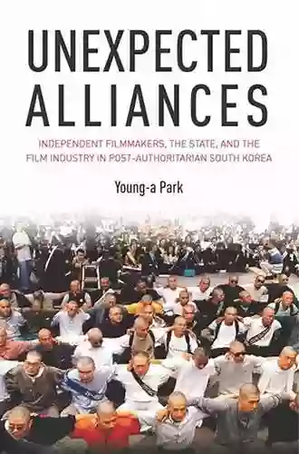 Unexpected Alliances: Independent Filmmakers The State And The Film Industry In Postauthoritarian South Korea