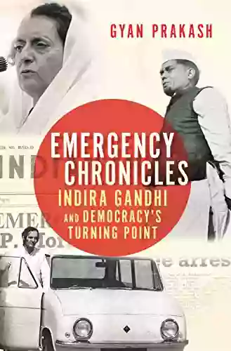 Emergency Chronicles: Indira Gandhi And Democracy S Turning Point