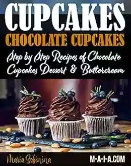 Cupcakes: Chocolate Cupcakes Step By Step Recipes Of Chocolate Cupcake Desserts Buttercream (Dessert Baking 5)