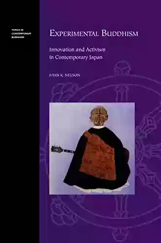 Experimental Buddhism: Innovation And Activism In Contemporary Japan (Topics In Contemporary Buddhism)