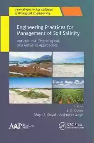 Engineering Practices For Management Of Soil Salinity: Agricultural Physiological And Adaptive Approaches (Innovations In Agricultural Biological Engineering)