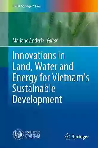 Innovations In Land Water And Energy For Vietnam S Sustainable Development (UNIPA Springer Series)