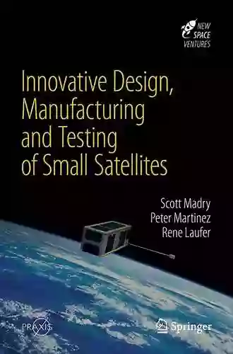 Innovative Design Manufacturing and Testing of Small Satellites (Springer Praxis Books)