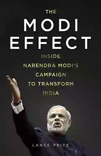 The Modi Effect: Inside Narendra Modi s campaign to transform India