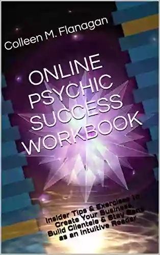 ONLINE PSYCHIC SUCCESS WORKBOOK: Insider Tips Exercises To Create Your Business Build Clientele Stay Sane As An Intuitive Reader