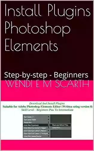 Install Plugins Photoshop Elements: Step By Step Beginners (Photoshop Elements Made Easy By Wendi E M Scarth 46)